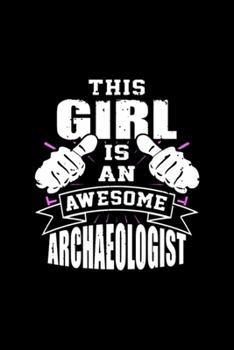 This Girl Is An Awesome Archaeologist Funny: Blank Lined Notebook Journal for Work, School, Office 6x9 110 page
