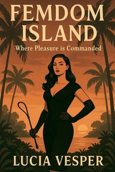 Femdom Island Where Pleasure is Commanded