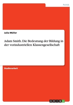 Paperback Adam Smith. Die Bedeutung der Bildung in der vorindustriellen Klassengesellschaft [German] Book