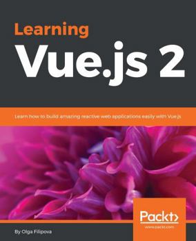 Paperback Learning Vue.js 2: Learn how to build amazing reactive web applications easily with Vue.js Book
