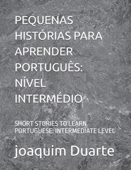 Paperback Pequenas Histórias Para Aprender Português: Nível Intermédio: Short Stories to Learn Portuguese: Intermediate Level [Portuguese] Book