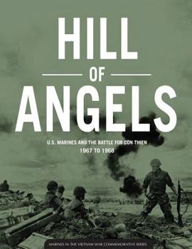 Hill of Angels U.S. Marines and the Battle for Con Thien 1967 to 1968 - Book  of the Marines in the Vietnam War Commemorative Series