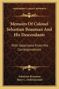Paperback Memoirs Of Colonel Sebastian Beauman And His Descendants: With Selections From His Correspondence Book