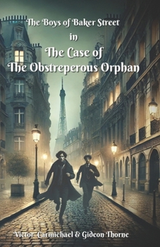 The Boys of Baker Street - The Case of The Obstreperous Orphan: Victor Carmichael & Gideon Thorne