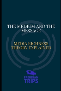 The Medium and the Message: Media Richness Theory Explained