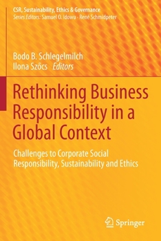 Paperback Rethinking Business Responsibility in a Global Context: Challenges to Corporate Social Responsibility, Sustainability and Ethics Book
