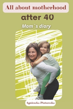 Paperback All about motherhood after 40: Mom`s diary Book