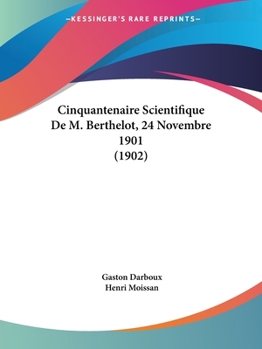 Paperback Cinquantenaire Scientifique De M. Berthelot, 24 Novembre 1901 (1902) [French] Book