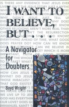 Paperback I Want to Believe, But.....: A Navigator for Doubters Book