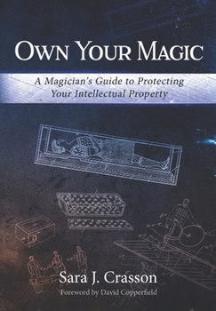 Paperback Own Your Magic: A Magician's Guide to Protecting Your Intellectual Property Book