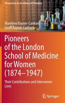 Hardcover Pioneers of the London School of Medicine for Women (1874-1947): Their Contributions and Interwoven Lives Book