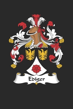 Ediger: Ediger Coat of Arms and Family Crest Notebook Journal (6 x 9 - 100 pages)