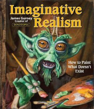 Paperback Imaginative Realism: How to Paint What Doesn't Exist Volume 1 Book