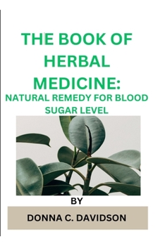 Paperback The Book of Herbal Medicine: Natural Remedy for Blood Sugar Level Book