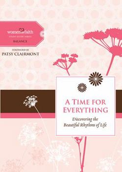 A Time for Everything: Discovering the Beautiful Rhythms of Life - Book  of the Women of Faith Study Guide