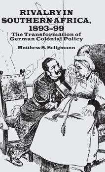 Hardcover Rivalry in Southern Africa 1893-99: The Transformation of German Colonial Policy Book