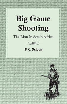 Paperback Big Game Shooting - The Lion in South Africa Book