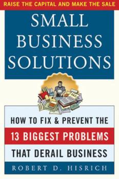 Paperback Small Business Solutions: How to Fix and Prevent the Thirteen Biggest Problems That Derail Business Book