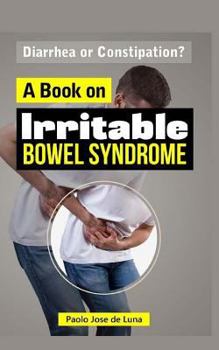 Paperback Diarrhea or Constipation?: A Book on Irritable Bowel Syndrome Book