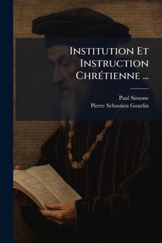 Paperback Institution Et Instruction Chrétienne ...: Iiie. Partie, Ses Commandements ... ... [French] Book