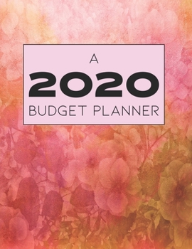 A 2020 Budget Planner: 2020 Monthly, Weekly, Daily Calendar and Expense Tracker is an Organizer for a Budget Planner and a Financial Planning Workbook