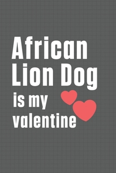 Paperback African Lion Dog is my valentine: For African Lion Dog Fans Book