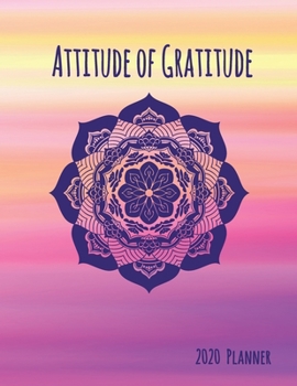 2020 Planner: Watercolor Attitude of Gratitude Dated Daily, Weekly, Monthly Planner with Positive Affirmation Mandala Coloring Pages, Calendar, Goals, ... and Mood Trackers, Affirmations and Holidays