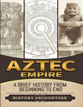 Paperback Aztec Empire: A Brief History from Beginning to the End Book