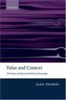 Hardcover Value and Context: The Nature of Moral and Political Knowledge Book