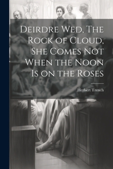 Paperback Deirdre wed, The Rock of Cloud, She Comes not When the Noon is on the Roses Book