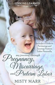 Paperback Lessons Learned: My Journey through Pregnancy, Miscarriage, and Preterm Labor Book
