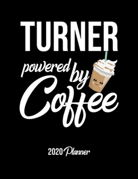 Paperback Turner Powered By Coffee 2020 Planner: Turner Planner, Gift idea for coffee lover, 120 pages 2020 Calendar for Turner Book