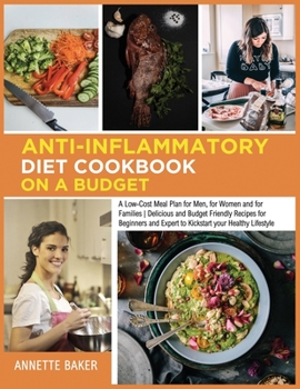 Paperback Anti-Inflammatory Diet Cookbook On A Budget: A Low Cost Meal Plan for Men, for Women and for Families Delicious and Budget Friendly Recipes for Beginn Book