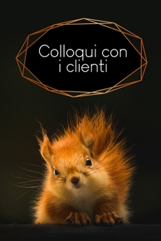 Colloqui con i clienti: Quaderno da completare per la registrazione delle conversazioni con i (nuovi) clienti - Design: Scoiattolo
