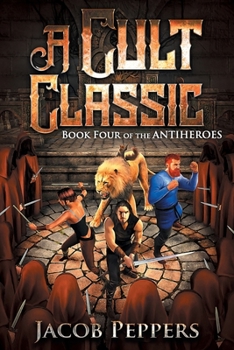 A Cult Classic: Book Four of The Antiheroes - Book #4 of the Antiheroes