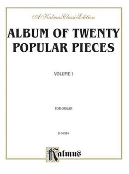 Album of Twenty Popular Pieces for Organ (Nineteenth-Century Music, Mostly Transcriptions, with a Few Original Organ Compositions), Vol 1: Nineteenth-Century Music, Mostly Transcriptions, with a Few O