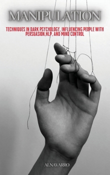 Hardcover Manipulation: Techniques in Dark Psychology, Influencing People with Persuasion, NLP, and Mind Control Book