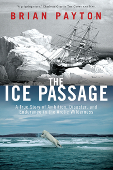 Paperback The Ice Passage: A True Story of Ambition, Disaster, and Endurance in the Arctic Wilderness Book