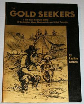 Paperback The Gold Seekers: A 200 Year History of Mining in Washington, Idaho, Montana & Lower British Columbia Book