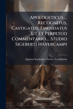 Paperback Apologeticus ... Recognitus, Castigatus, Emendatus Ut Et Perpetuo Commentario ... Studio Sigeberti Havercampi Book