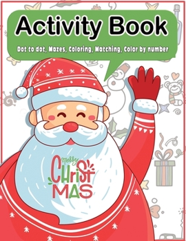 Paperback Christmas Activity Book: Dot to dot, Mazes, Coloring, Matching, Color by number Fun Workbook Ages 2-5, 3-5, 4-8, 6-8 Book