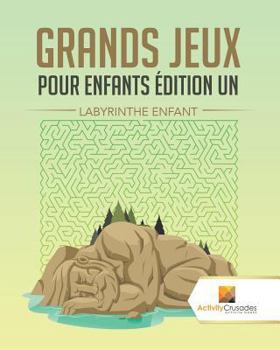 Paperback Grands Jeux Pour Enfants Édition Un: Labyrinthe Enfant [French] Book