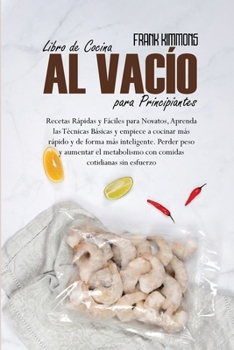 Paperback Libro de Cocina al vac?o para Principiantes: Recetas R?pidas y F?ciles para Novatos, Aprenda las T?cnicas B?sicas y empiece a cocinar m?s r?pido y de [Spanish] Book