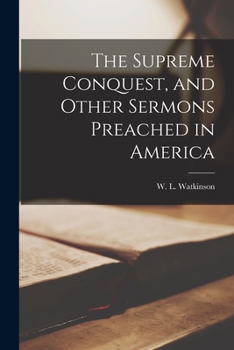 Paperback The Supreme Conquest, and Other Sermons Preached in America Book