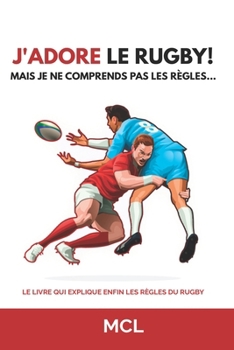 Paperback J'adore le rugby! Mais je ne comprends pas les règles... [French] Book