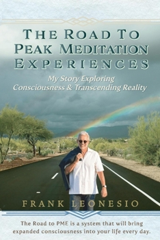 Paperback The Road to Peak Meditation Experiences: My Story Exploring Consciousness and Transcending Reality Book