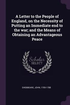Paperback A Letter to the People of England, on the Necessity of Putting an Immediate end to the war; and the Means of Obtaining an Advantageous Peace Book