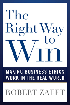 Paperback The Right Way to Win: Making Business Ethics Work in the Real World Book