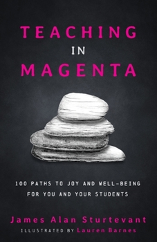 Paperback Teaching in Magenta: 100 Paths to Joy and Well-being for You and Your Students Book