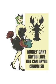 Paperback Money Cant Bayou Love But Can Bayou Crawfish: Funny Crawfish Notebook for any seafood and crayfish lover.Fun Crawdaddy Quotes and Sayings . Planner Di Book